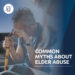 Common myths about elder abuse