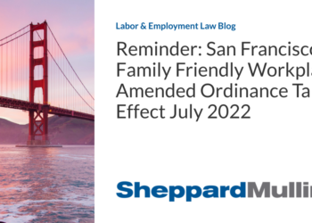 Reminder: San Francisco’s Family Friendly Workplace Amended Ordinance Takes Effect July 2022