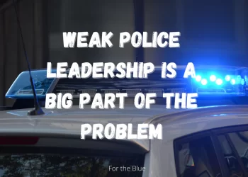 Weak Police Leadership is a Big Part of the Problem – Law Officer