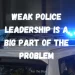 Weak Police Leadership is a Big Part of the Problem – Law Officer