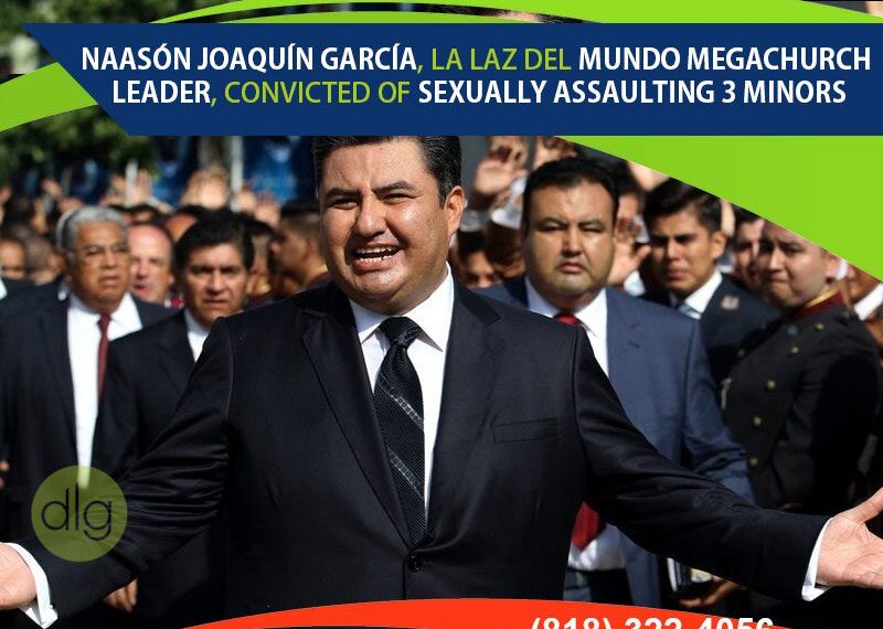 La Laz del Mundo Megachurch Leader Naasón Joaquín García Convicted of Felony Sexual Assault Involving 3 Minors