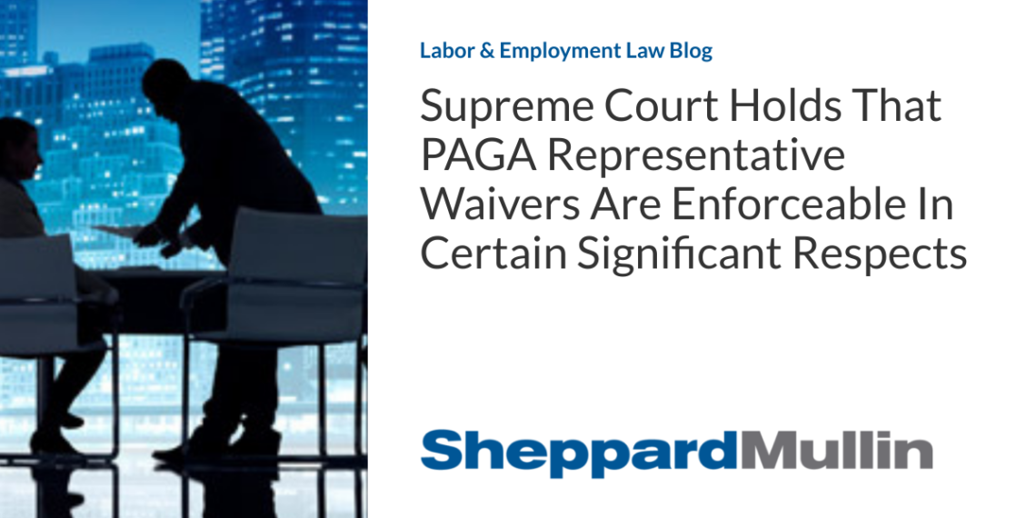 Supreme Court Holds That PAGA Representative Waivers Are Enforceable In Certain Significant Respects