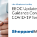 EEOC Updates Guidance Concerning COVID-19 Testing