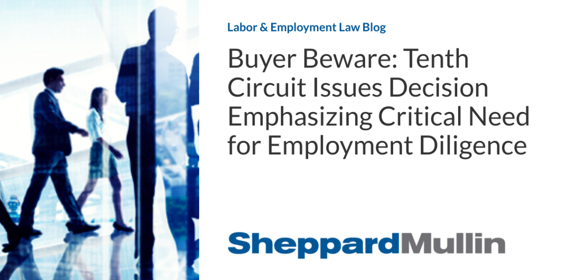 Buyer Beware: Tenth Circuit Issues Decision Emphasizing Critical Need for Employment Diligence