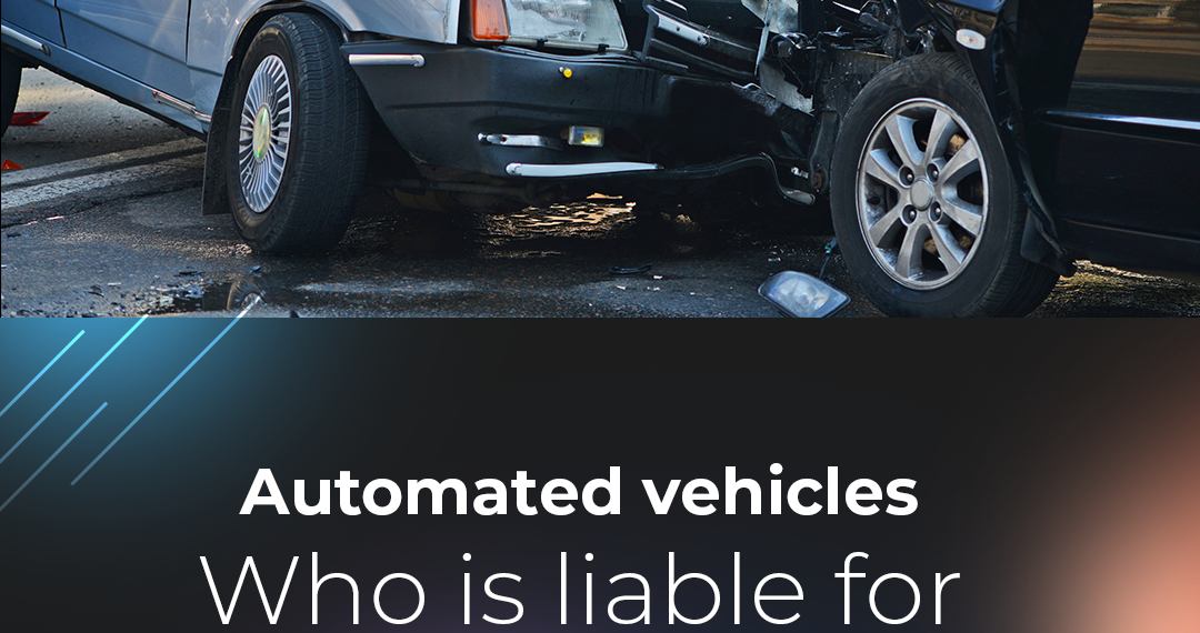 Automated vehicles - who is liable for an accident?