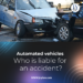 Automated vehicles - who is liable for an accident?