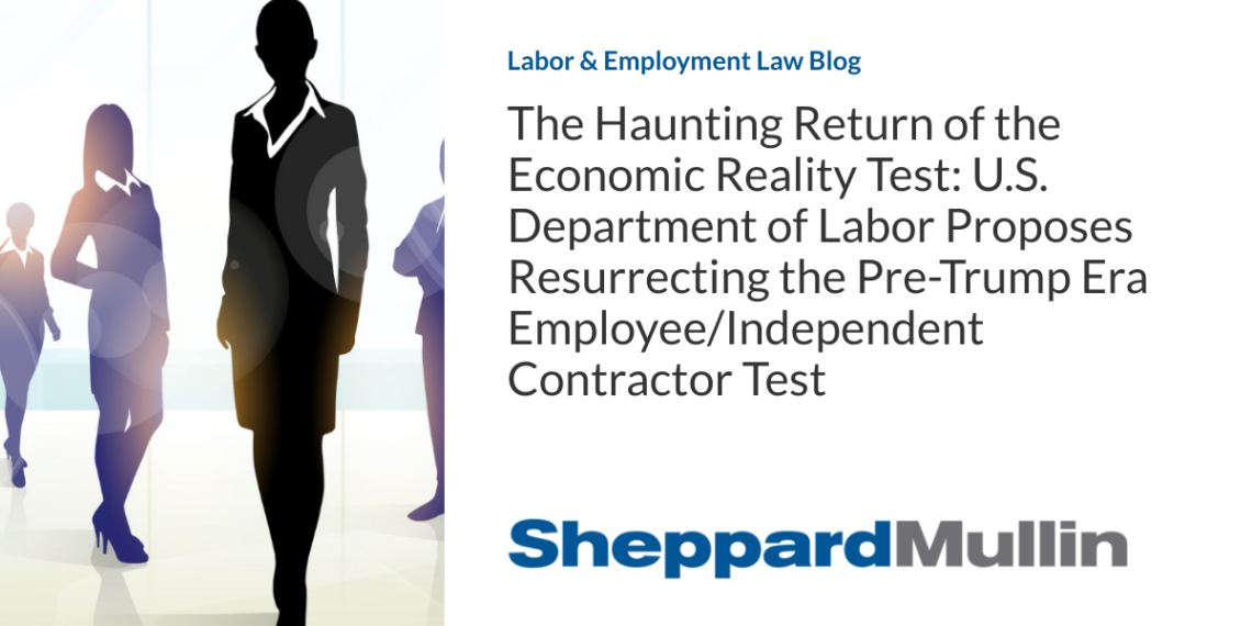 The Haunting Return of the Economic Reality Test: U.S. Department of Labor Proposes Resurrecting the Pre-Trump Era Employee/Independent Contractor Test
