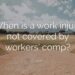 When an Injury Isn’t Covered by Workers’ Compensation, What Can You Do?