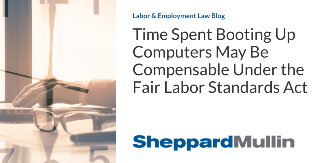 Time Spent Booting Up Computers May Be Compensable Under the Fair Labor Standards Act