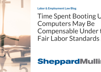 Time Spent Booting Up Computers May Be Compensable Under the Fair Labor Standards Act