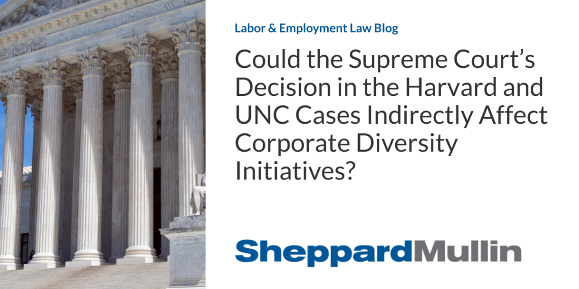 Could the Supreme Court’s Decision in the Harvard and UNC Cases Indirectly Affect Corporate Diversity Initiatives?