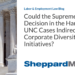Could the Supreme Court’s Decision in the Harvard and UNC Cases Indirectly Affect Corporate Diversity Initiatives?
