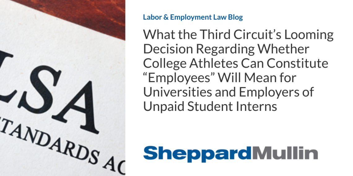 What the Third Circuit’s Looming Decision Regarding Whether College Athletes Can Constitute “Employees” Will Mean for Universities and Employers of Unpaid Student Interns