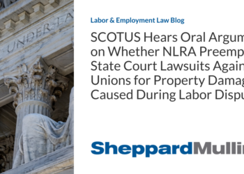 SCOTUS Hears Oral Argument on Whether NLRA Preempts State Court Lawsuits Against Unions for Property Damage Caused During Labor Disputes