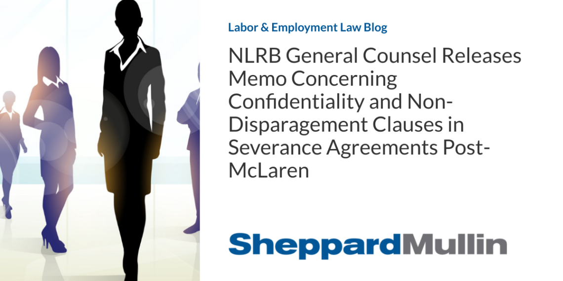 NLRB General Counsel Releases Memo Concerning Confidentiality and Non-Disparagement Clauses in Severance Agreements Post-McLaren