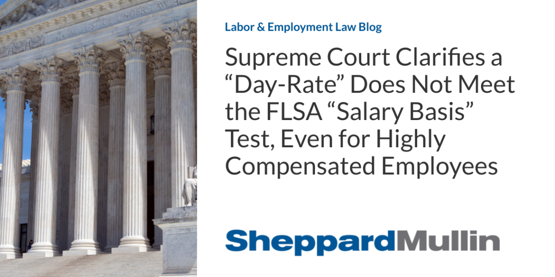 Supreme Court Clarifies a “Day-Rate” Does Not Meet the FLSA “Salary Basis” Test, Even for Highly Compensated Employees