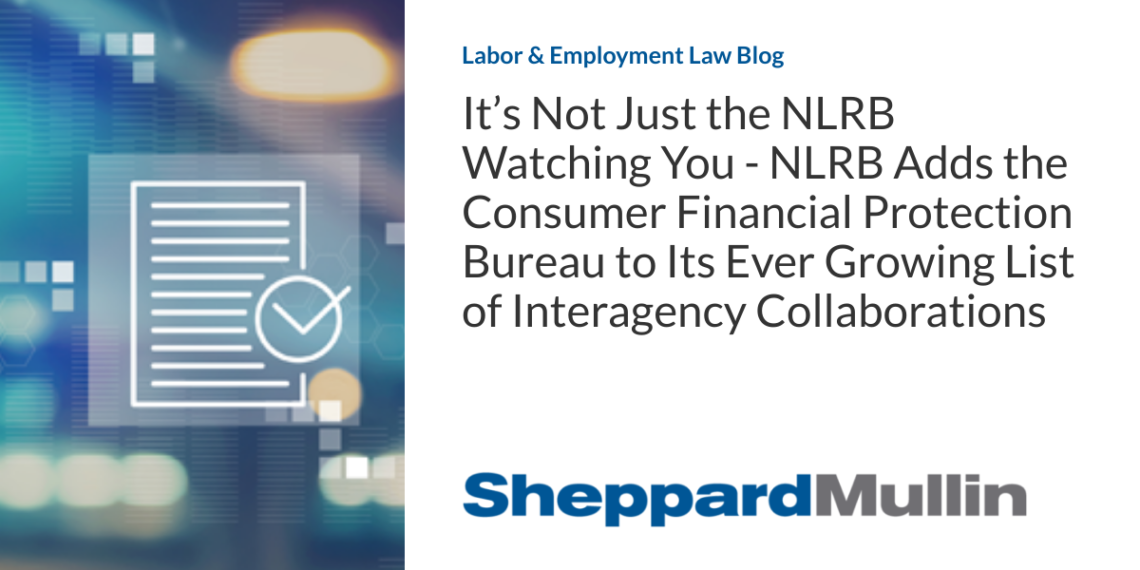 It’s Not Just the NLRB Watching You – NLRB Adds the Consumer Financial Protection Bureau to Its Ever Growing List of Interagency Collaborations