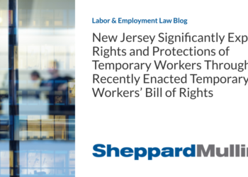 New Jersey Significantly Expands Rights and Protections of Temporary Workers Through the Recently Enacted Temporary Workers’ Bill of Rights
