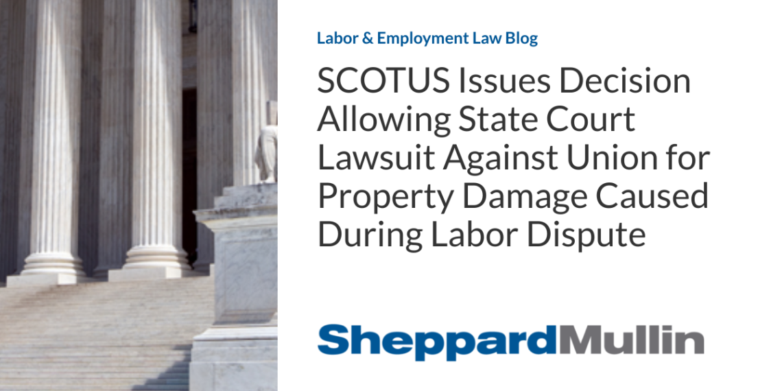 SCOTUS Issues Decision Allowing State Court Lawsuit Against Union for Property Damage Caused During Labor Dispute