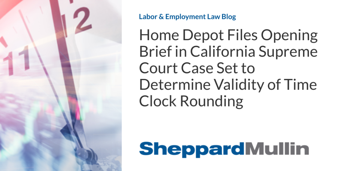 Home Depot Files Opening Brief in California Supreme Court Case Set to Determine Validity of Time Clock Rounding