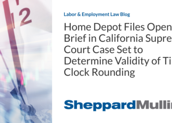 Home Depot Files Opening Brief in California Supreme Court Case Set to Determine Validity of Time Clock Rounding