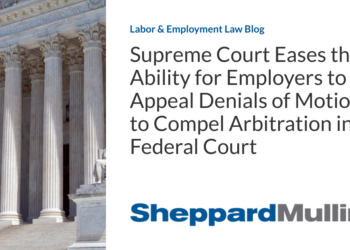 Supreme Court Eases the Ability for Employers to Appeal Denials of Motions to Compel Arbitration in Federal Court