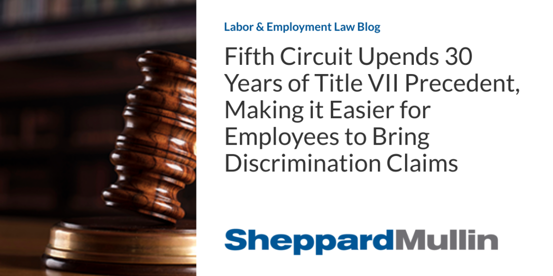 Fifth Circuit Upends 30 Years of Title VII Precedent, Making it Easier for Employees to Bring Discrimination Claims