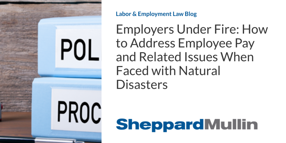 Employers Under Fire: How to Address Employee Pay and Related Issues When Faced with Natural Disasters