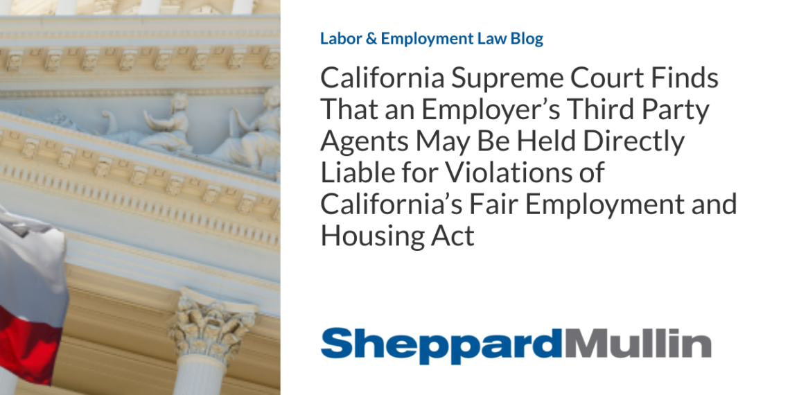 California Supreme Court Finds That an Employer’s Third Party Agents May Be Held Directly Liable for Violations of California’s Fair Employment and Housing Act