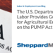 The U.S. Department of Labor Provides Guidance for Agricultural Employers on the PUMP Act