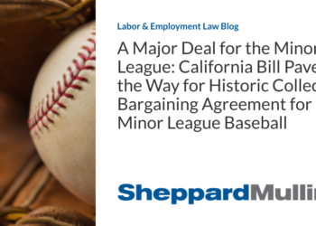 A Major Deal for the Minor League: California Bill Paves the Way for Historic Collective Bargaining Agreement for Minor League Baseball