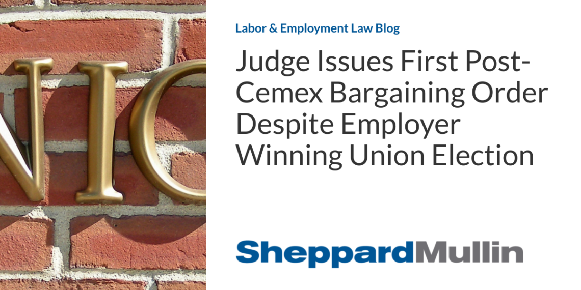 Judge Issues First Post-Cemex Bargaining Order Despite Employer Winning Union Election