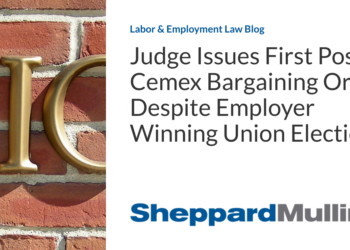 Judge Issues First Post-Cemex Bargaining Order Despite Employer Winning Union Election