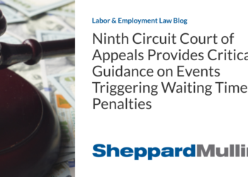 Ninth Circuit Court of Appeals Provides Critical Guidance on Events Triggering Waiting Time Penalties