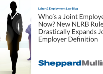 Who’s a Joint Employer Now? New NLRB Rule Drastically Expands Joint Employer Definition
