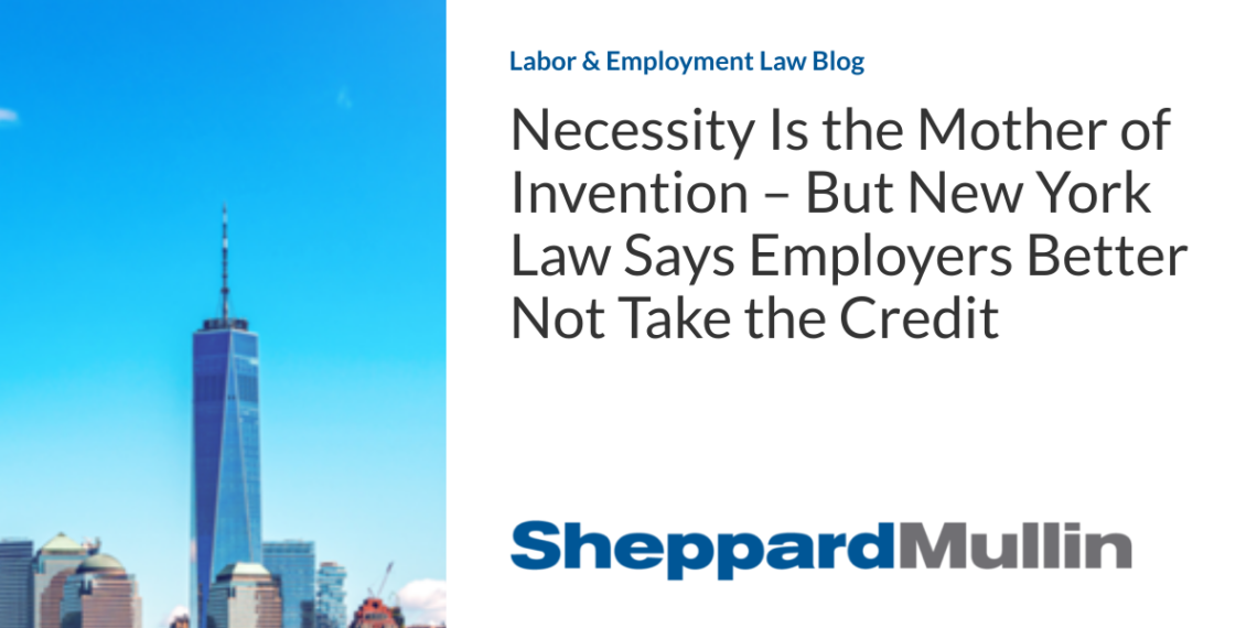 Necessity Is the Mother of Invention – But New York Law Says Employers Better Not Take the Credit