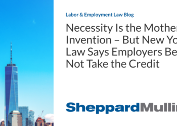 Necessity Is the Mother of Invention – But New York Law Says Employers Better Not Take the Credit