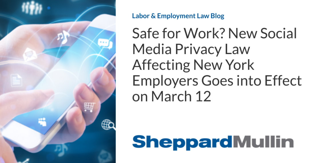 Safe for Work? New Social Media Privacy Law Affecting New York Employers Goes into Effect on March 12