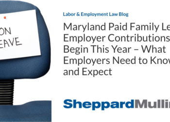 Maryland Paid Family Leave Employer Contributions Begin This Year – What Employers Need to Know and Expect